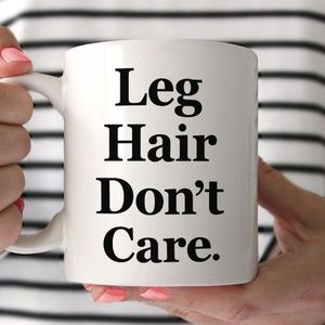 Funny Feminist Mug with Saying Leg Hair Don't Care